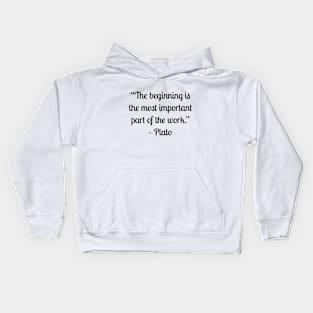 “The beginning is the most important part of the work.” - Plato Kids Hoodie